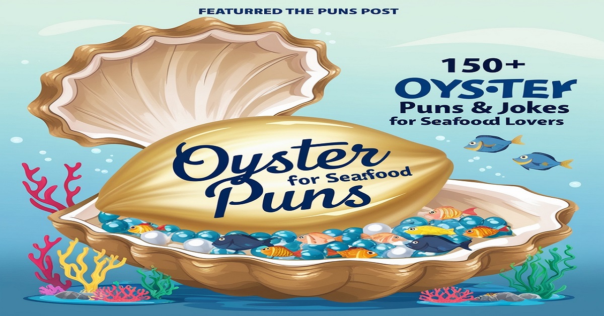 150+ Oyster Puns & Jokes for Seafood Lovers