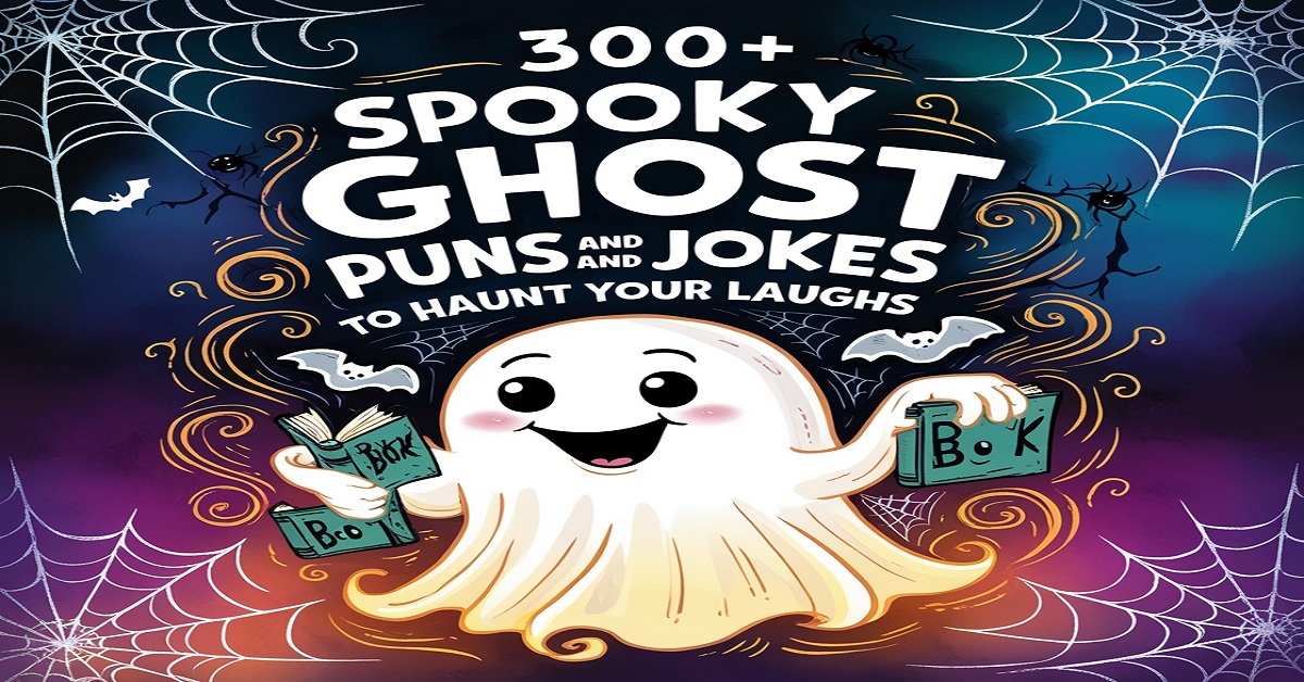 300+ Spooky Ghost Puns and Jokes to Haunt Your Laughs