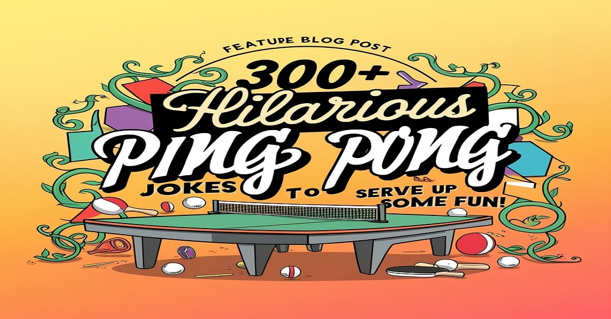 300+ Hilarious Ping Pong Jokes to Serve Up Some Fun!