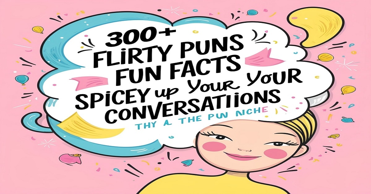 300+ Flirty Puns and Fun Facts to Spice Up Your Conversations