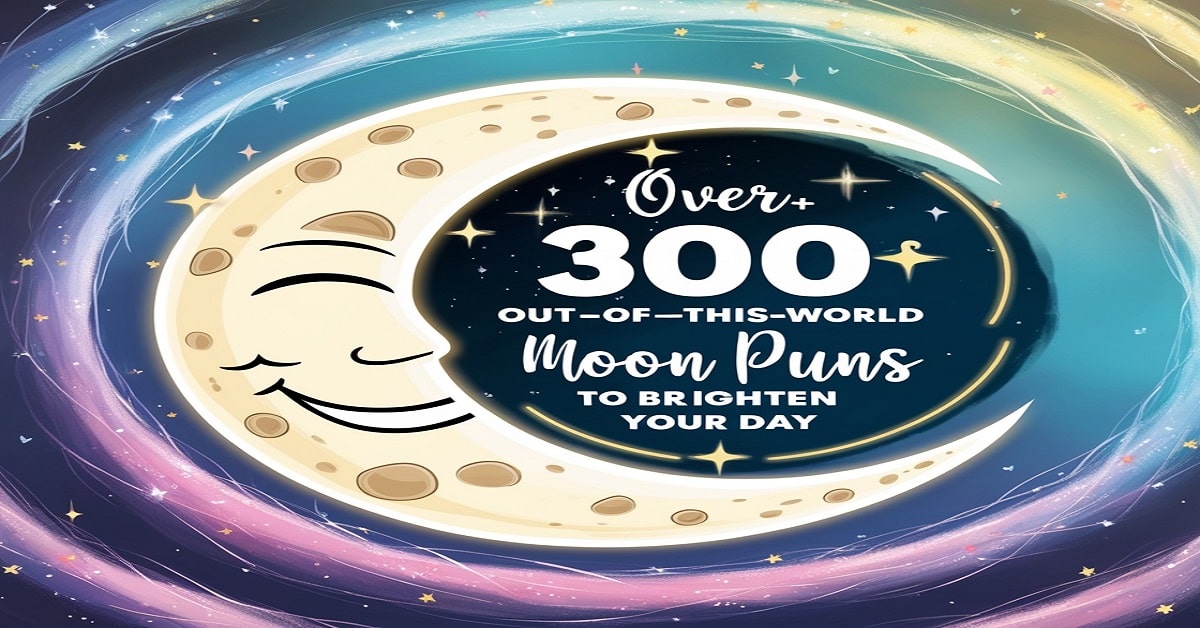 Over 300+ Out-of-This-World Moon Puns to Brighten Your Day