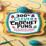 300+ Clever Crochet Puns to Stitch Into Your Conversations